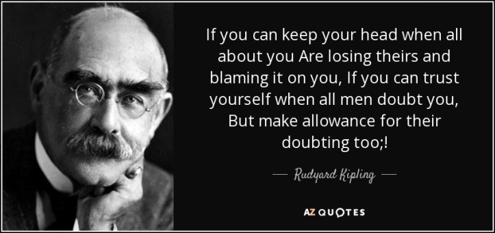 quote-if-you-can-keep-your-head-when-all-about-you-are-losing-theirs-and-blaming-it-on-you-rudyard-kipling-38-4-0490